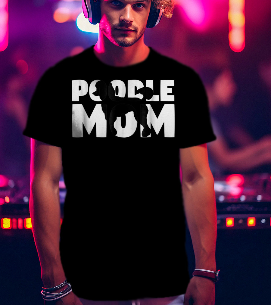 Poodle Mom Poodle Mother Dog Lover Mom T-Shirt