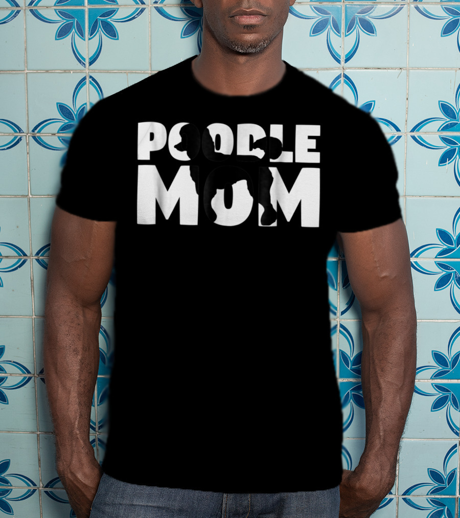 Poodle Mom Poodle Mother Dog Lover Mom T-Shirt