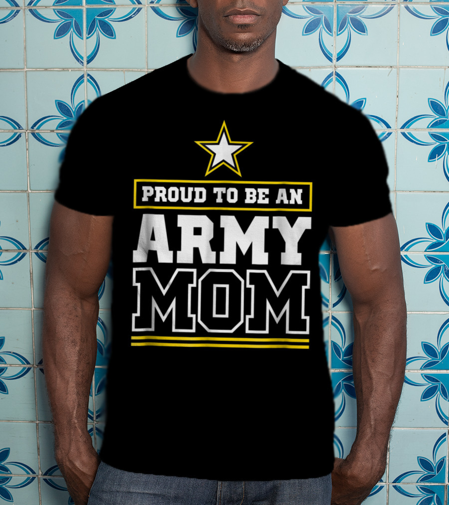 Proud To Be An Army Mom T-Shirt