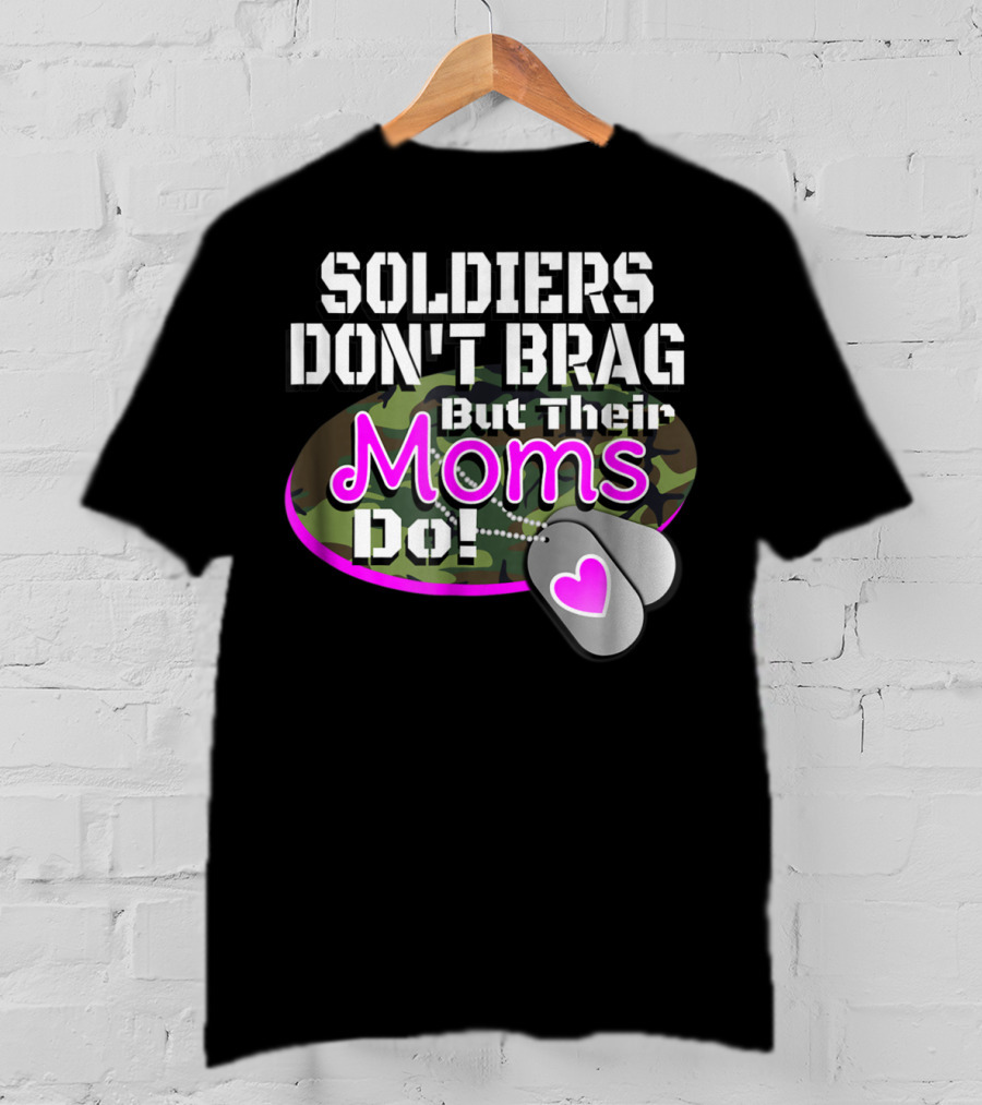 Soldiers Don't Brag But Their Moms Do Military Family Proud Army Mom T-Shirt