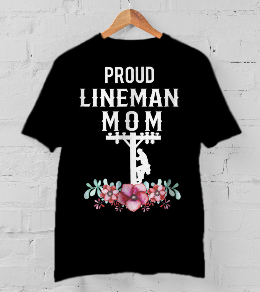Proud Lineman Mom For Linemans Mother3 Power Pole Floral T-Shirt