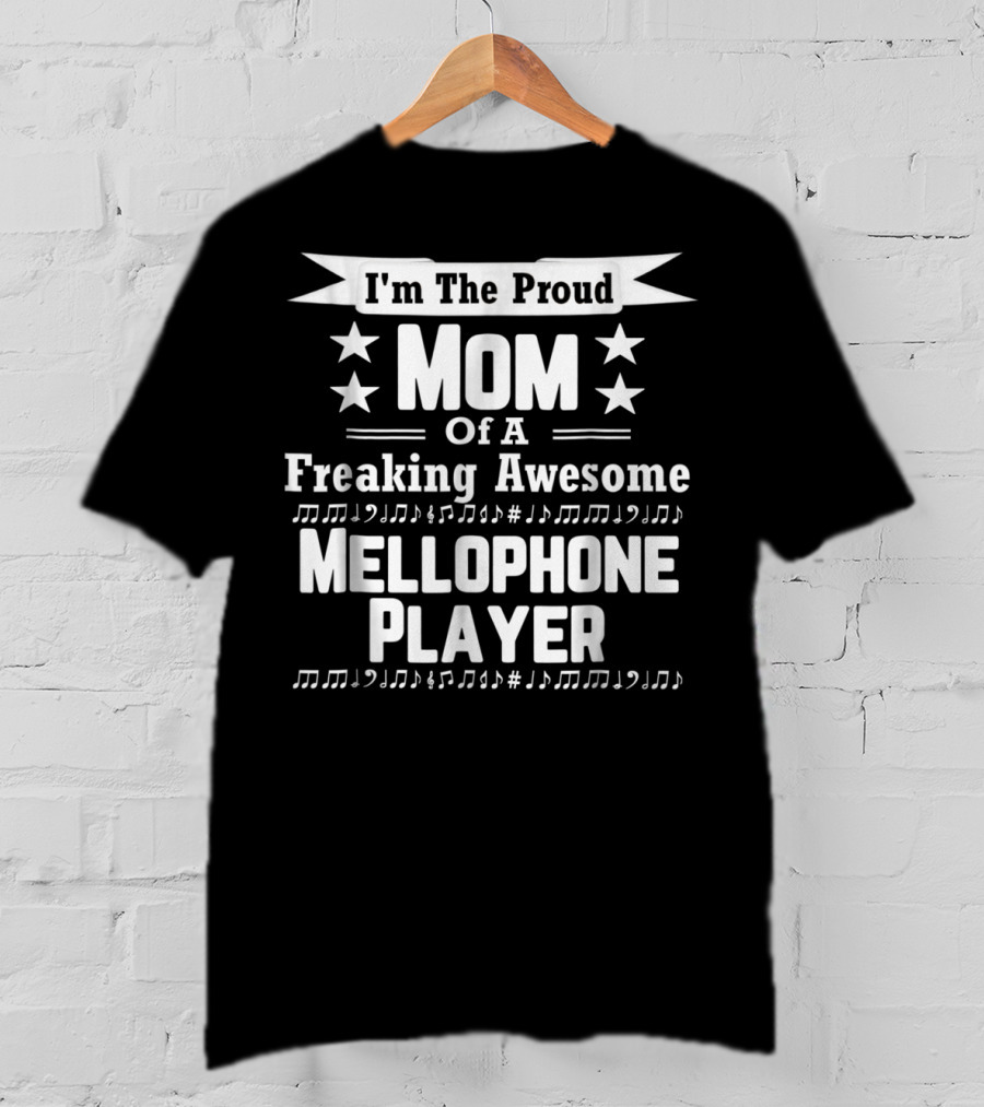 I'm The Proud Mom Of A Freaking Awesome Mellophone Player T-Shirt