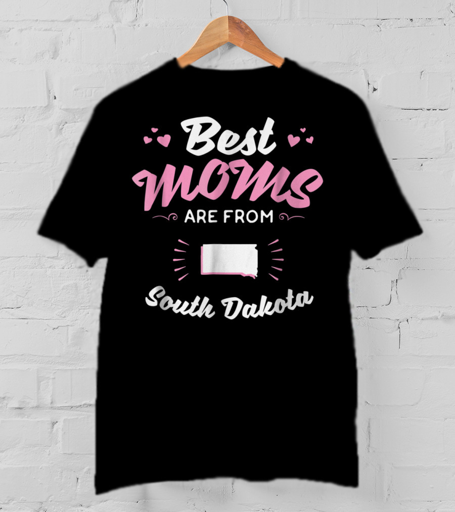 Best Moms Are From South Dakota T-Shirt