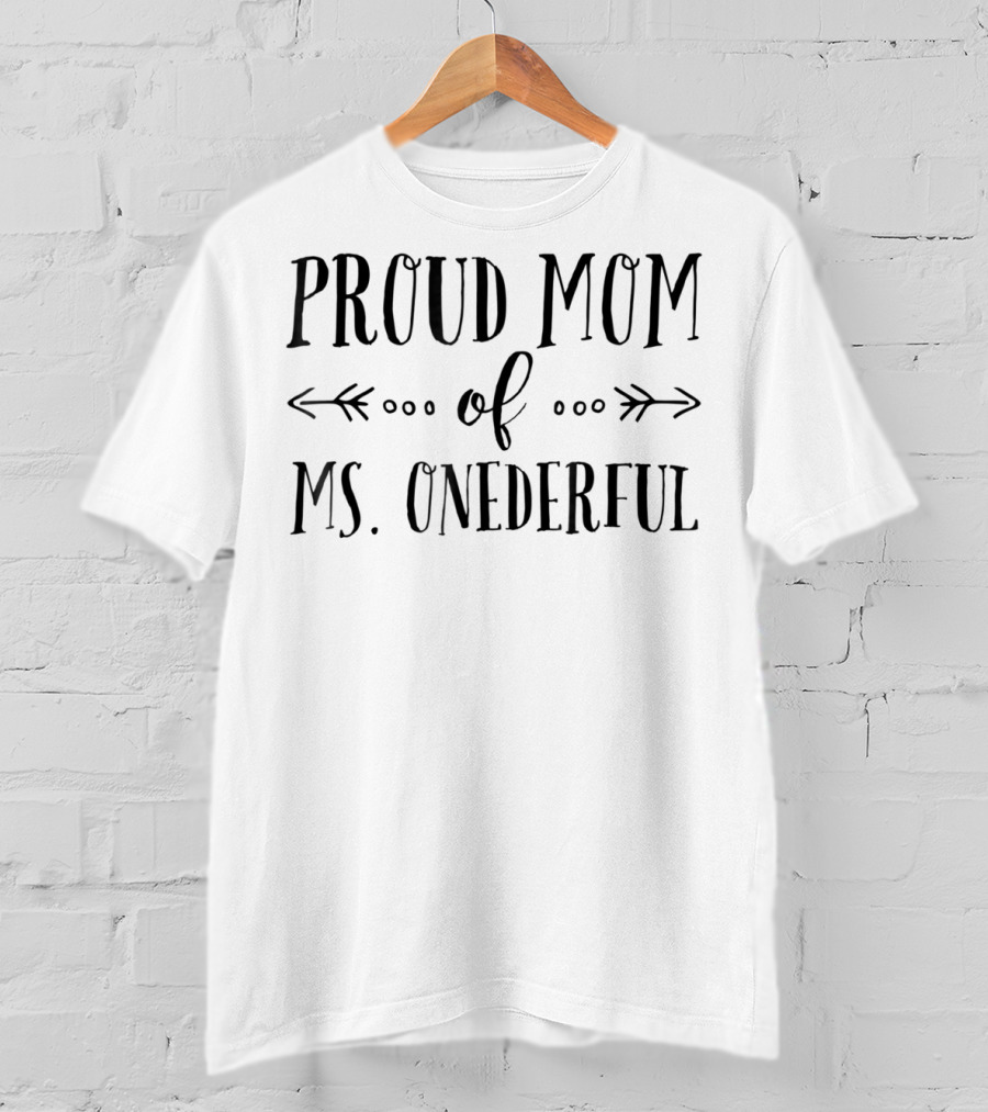 Proud Mom Of Ms. Onederful 1st Birthday T-Shirt