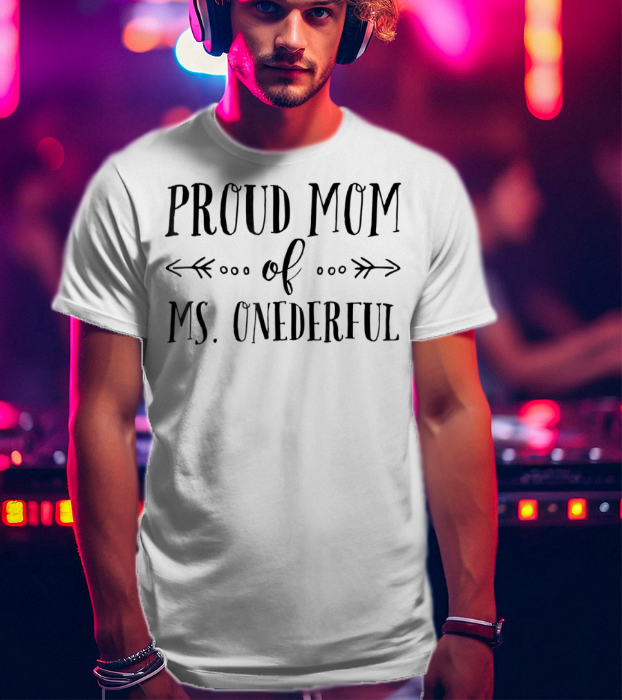 Proud Mom Of Ms. Onederful 1st Birthday T-Shirt