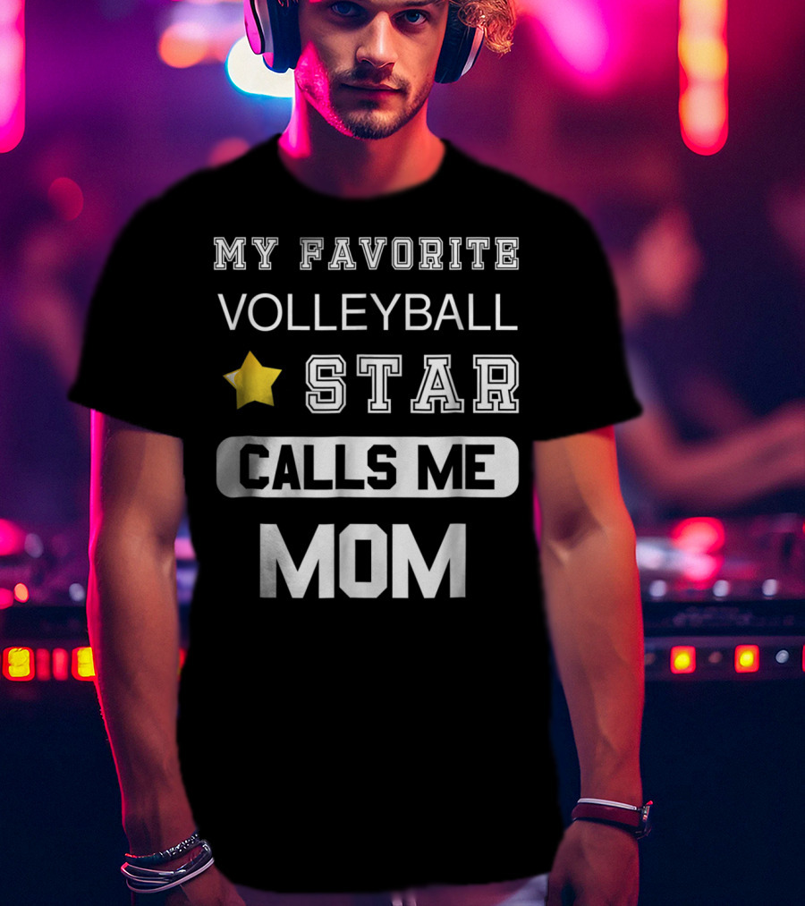 My Favorite Volleyball Star Calls ME Mom T-Shirt