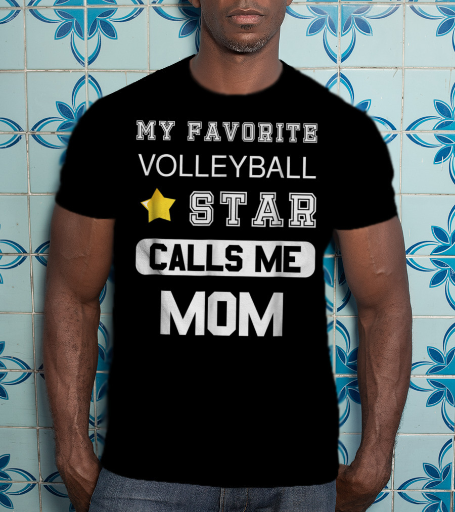 My Favorite Volleyball Star Calls ME Mom T-Shirt