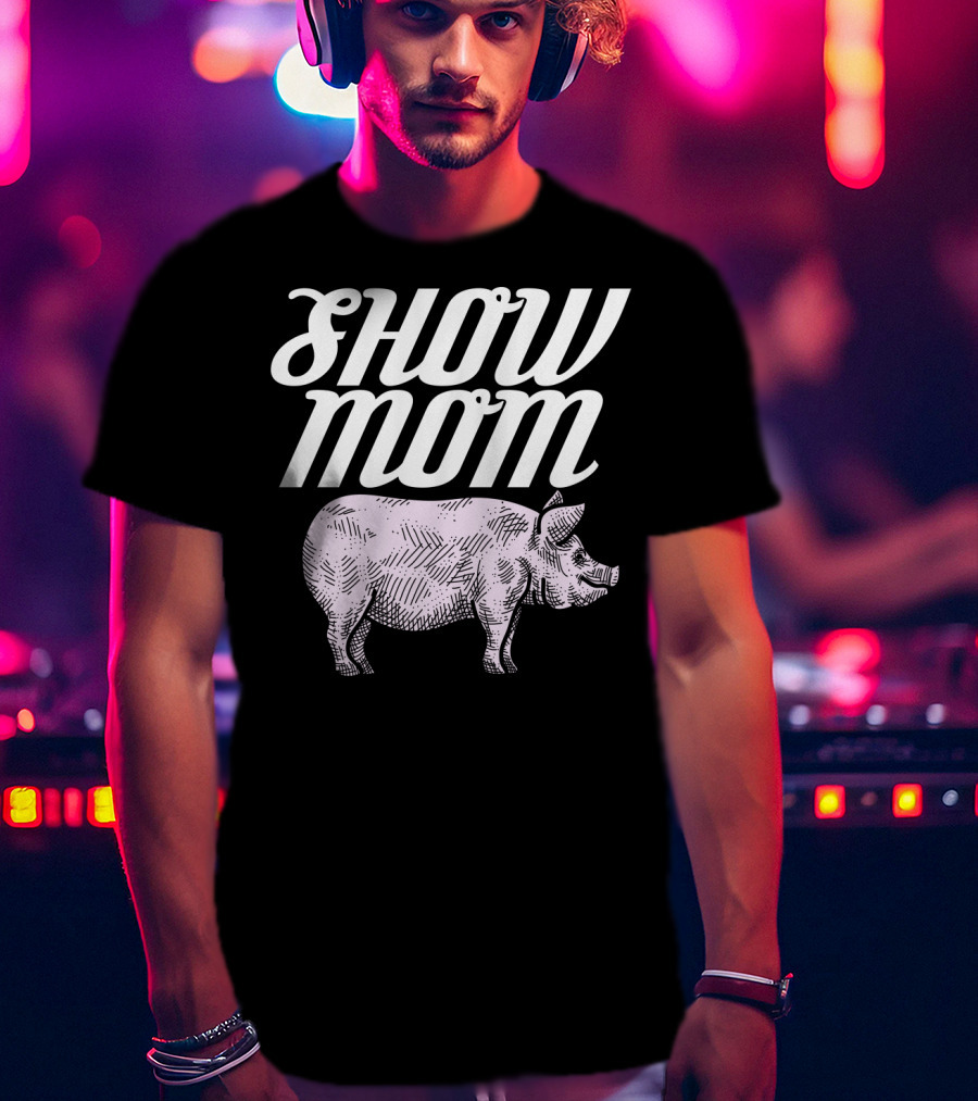 SHOW MOM CUTE PIG 1 T-Shirt