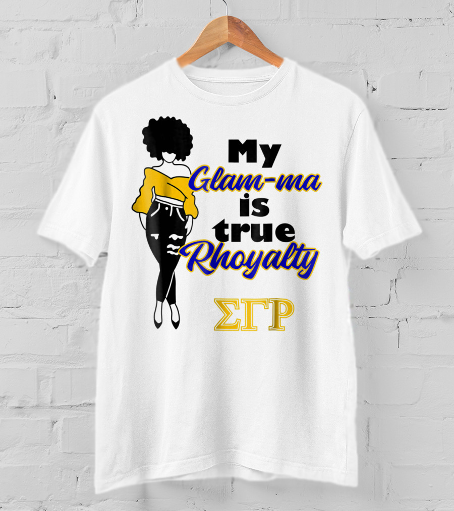 My Glam-ma Is True Rhoyalty SGRho Sigma Gamma Rho Paraphernalia T-Shirt