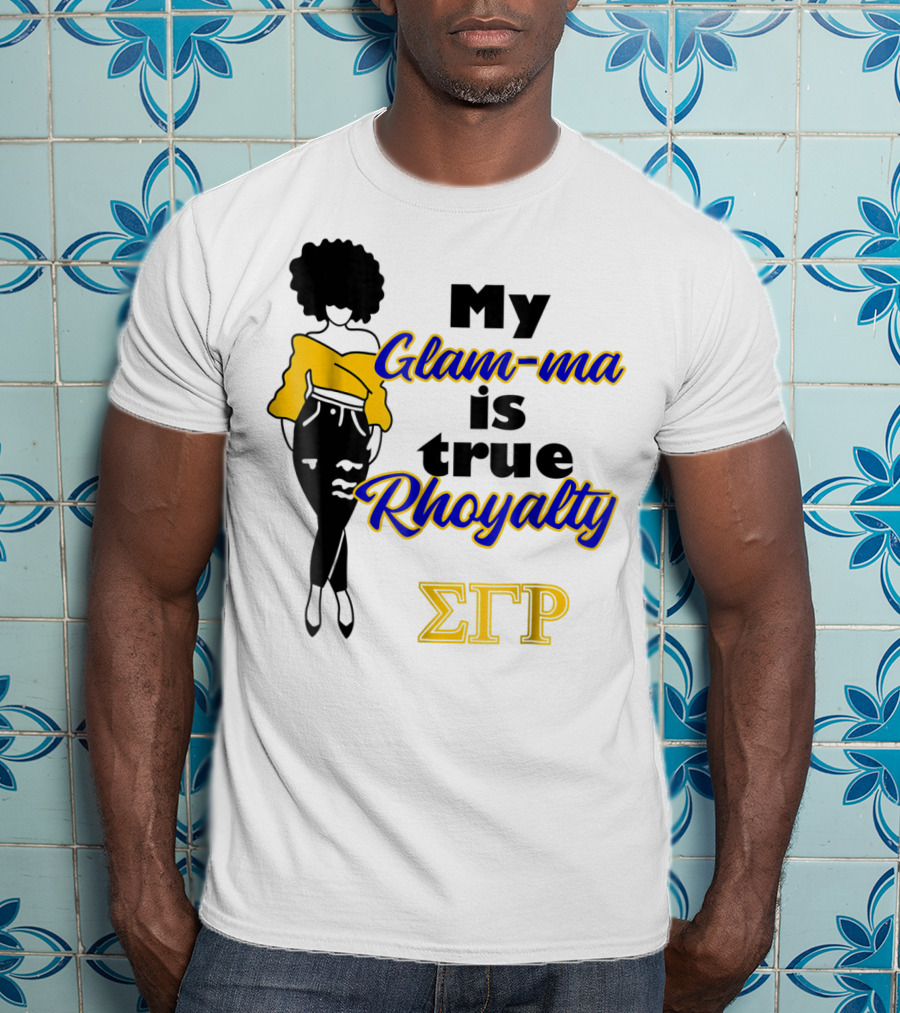 My Glam-ma Is True Rhoyalty SGRho Sigma Gamma Rho Paraphernalia T-Shirt