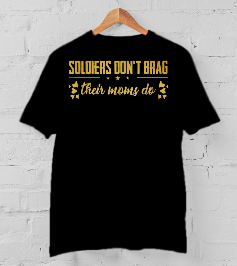 Soldiers Don't Brag Proud Army Moms Do T-Shirt