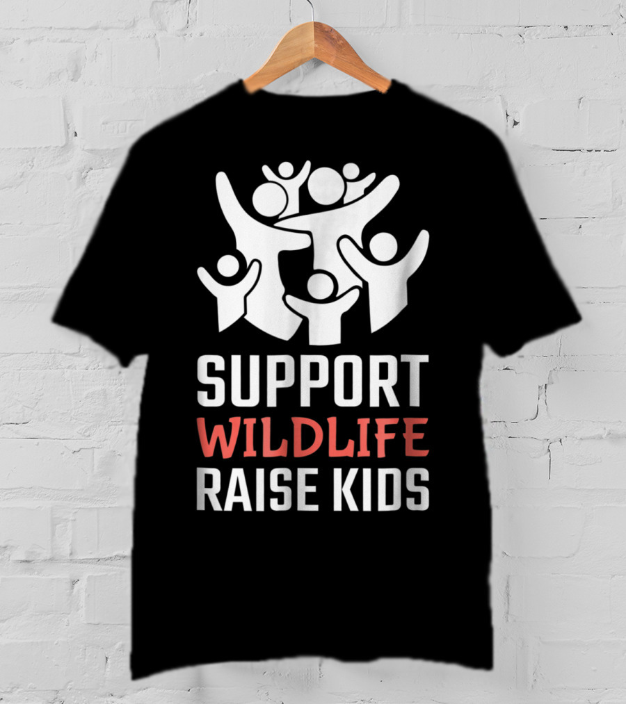 Support Wildlife Raise Kids Family Parenting Fun T-Shirt
