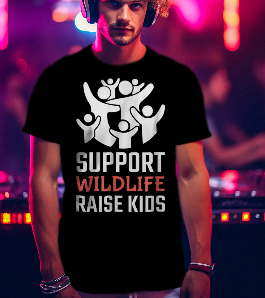 Support Wildlife Raise Kids Family Parenting Fun T-Shirt
