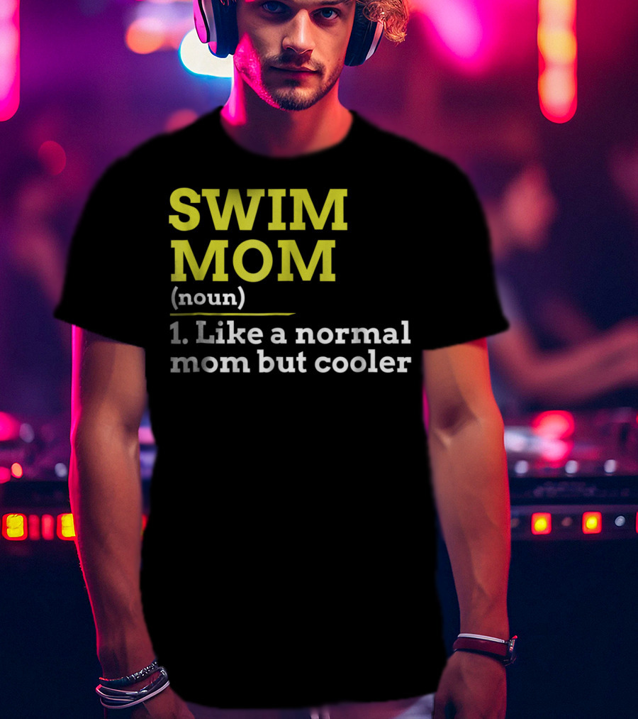 SWIM MOM Noun Like A Normal Mom But Cooler T-Shirt