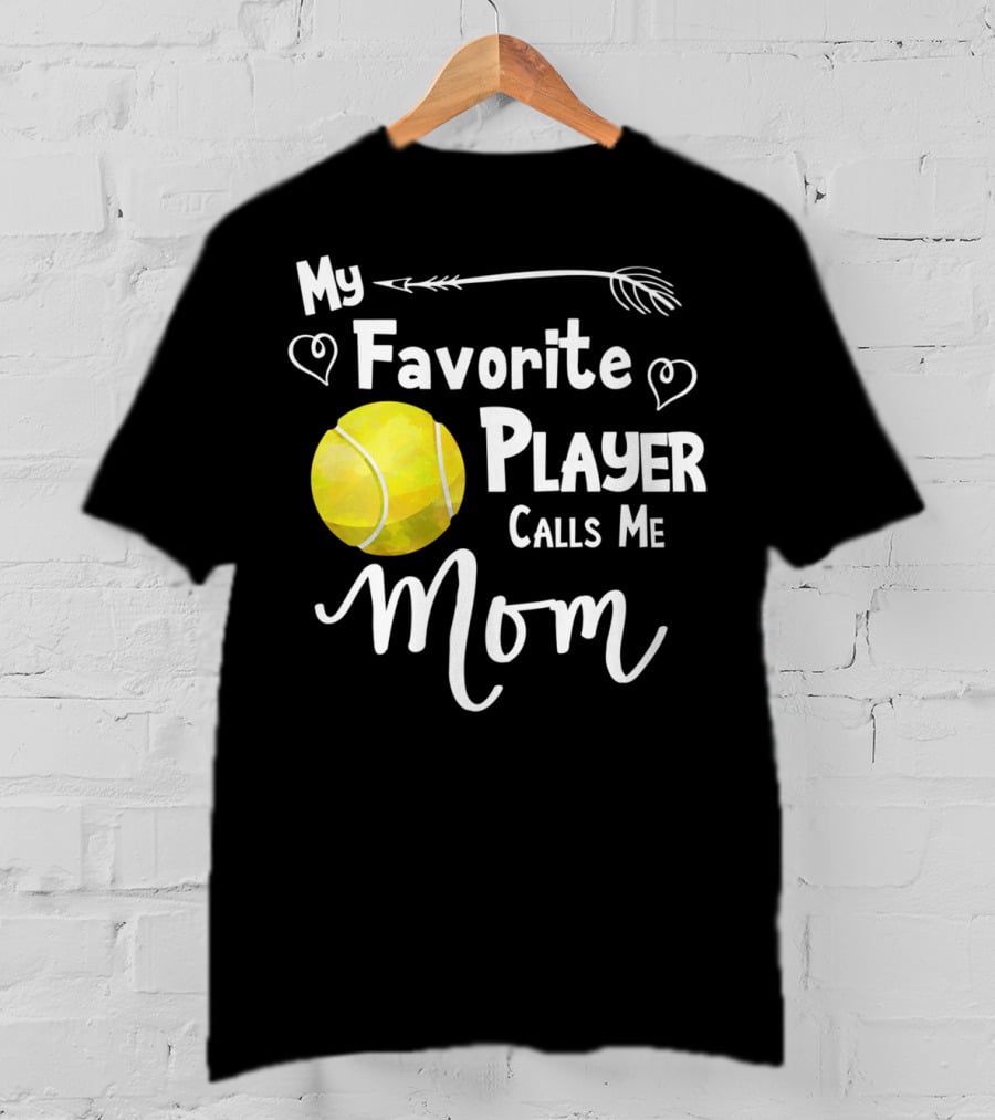 My Favorite Tennis Player Calls Me Mom T-Shirt