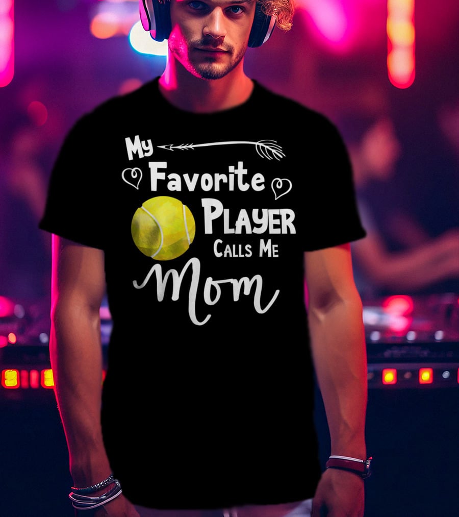My Favorite Tennis Player Calls Me Mom T-Shirt
