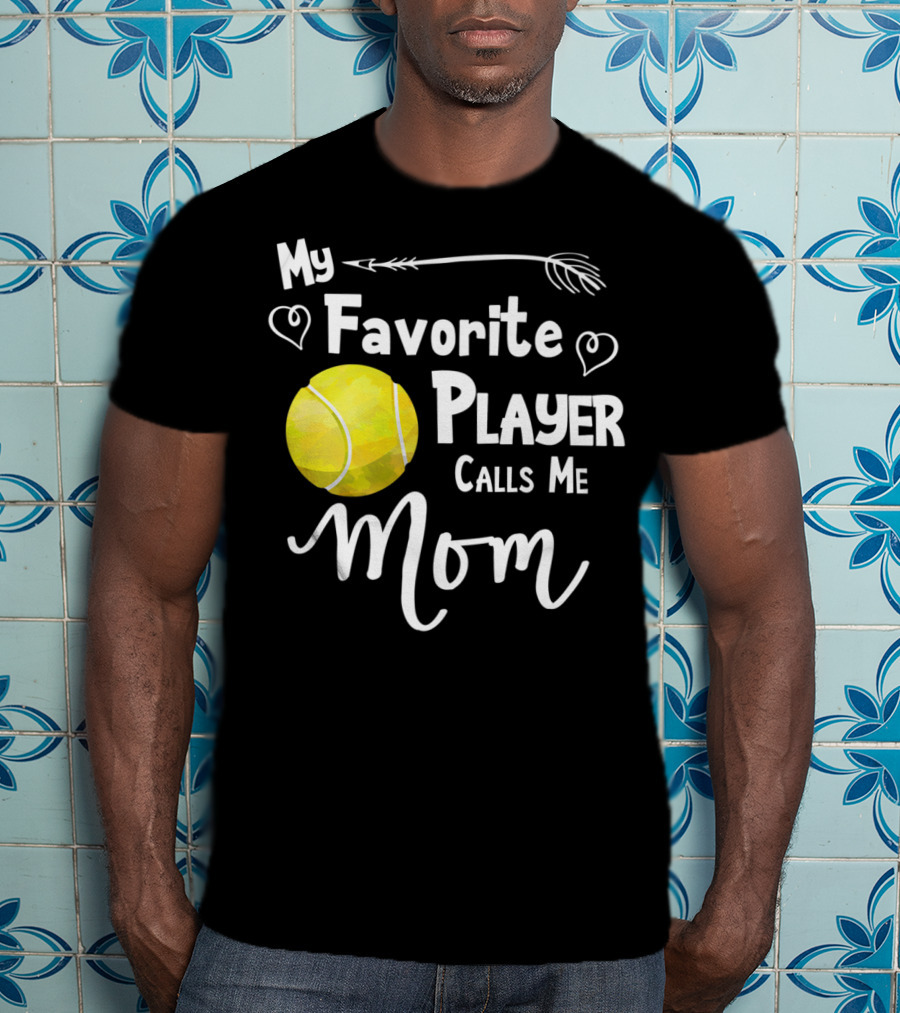 My Favorite Tennis Player Calls Me Mom T-Shirt