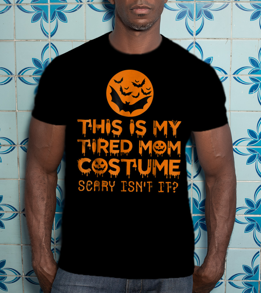 This Is My Tired Mom Costume Scary Isn't It Halloween Bats And Jack O'Lanterns T-Shirt