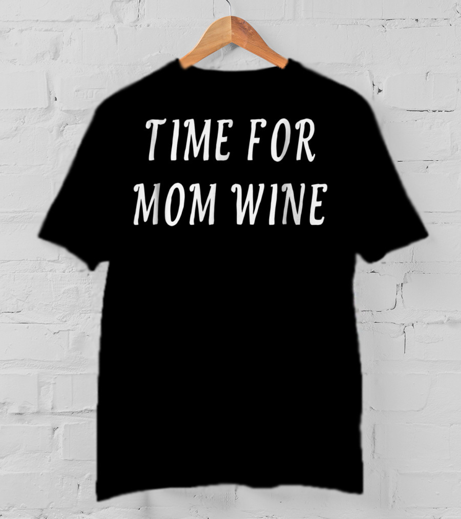 Time For Mom Wine T-Shirt