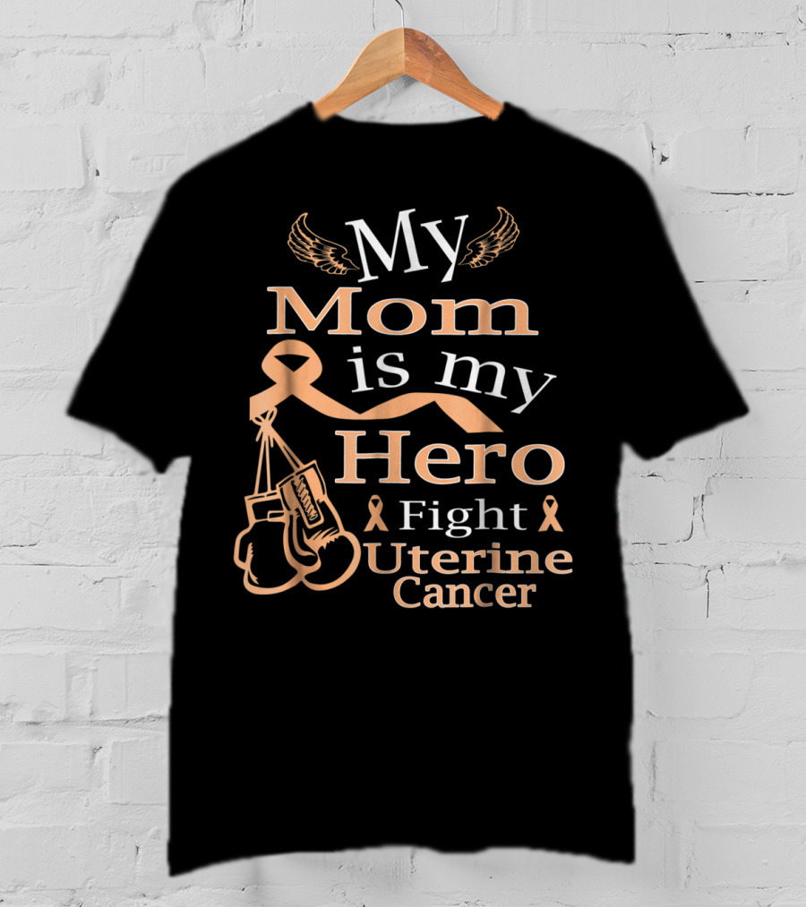 My Mom Is My Hero Fight Uterine Cancer T-Shirt