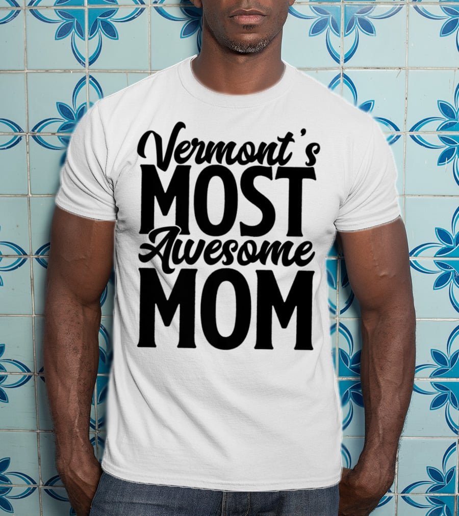 Vermont's Most Awesome Mom Mother Women Best T-Shirt