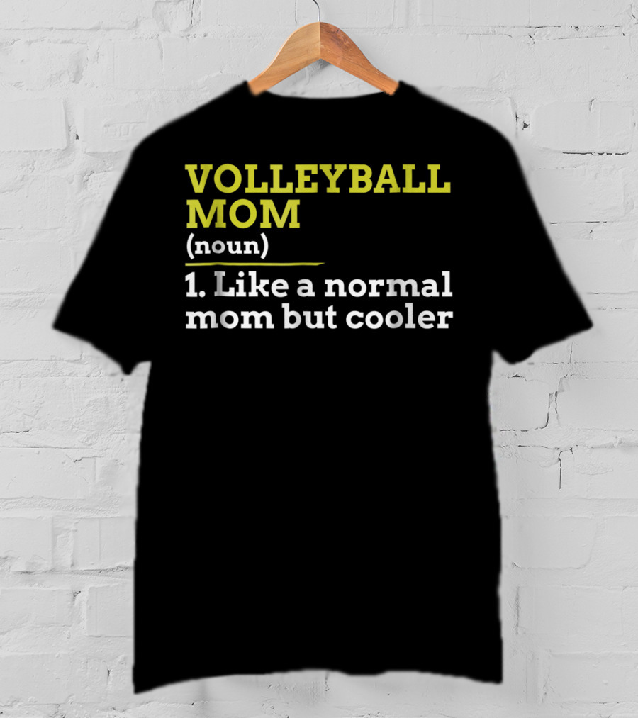 VOLLEYBALL MOM (noun) 1. Like A Normal Mom But Cooler T-Shirt