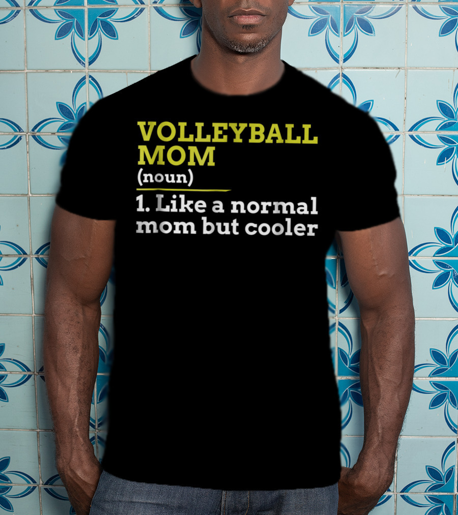 VOLLEYBALL MOM (noun) 1. Like A Normal Mom But Cooler T-Shirt