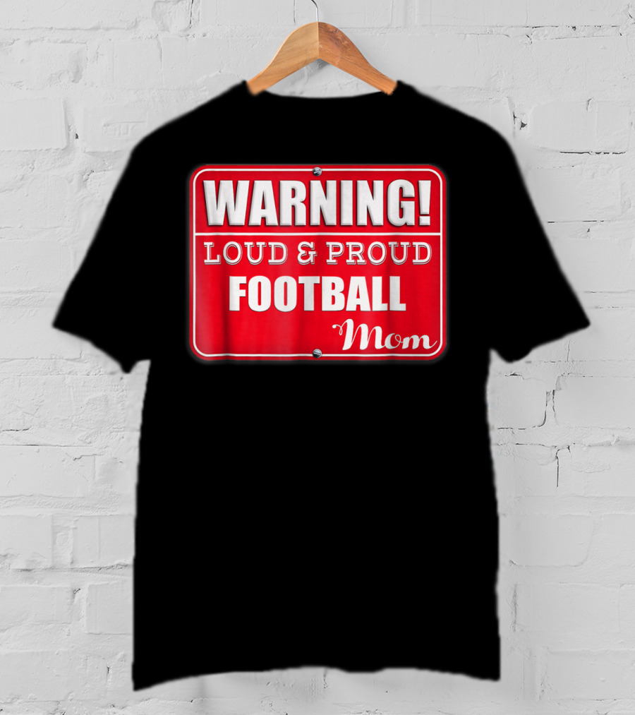WARNING Loud Proud Football Mom T-Shirt