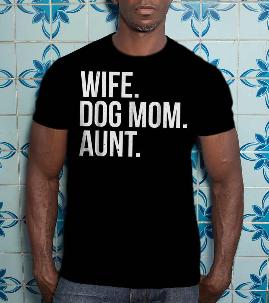 Wife Dog Mom Aunt T-Shirt