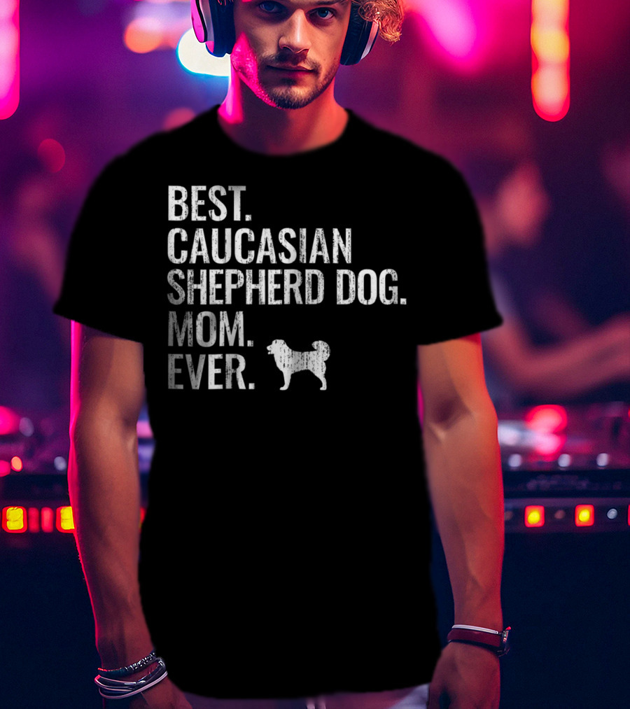 Best Caucasian Shepherd Dog Mom Ever T-Shirt