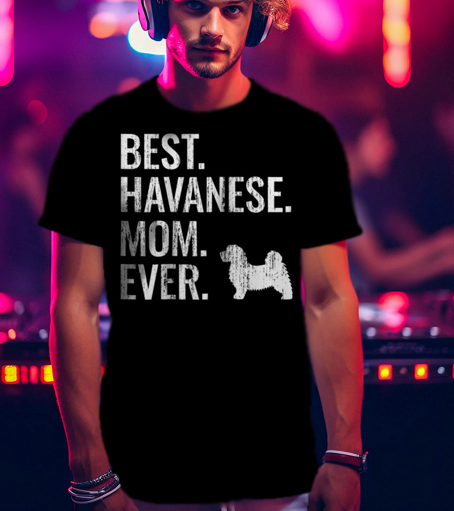 Best Havanese Mom Ever Dog Owner Text T-Shirt