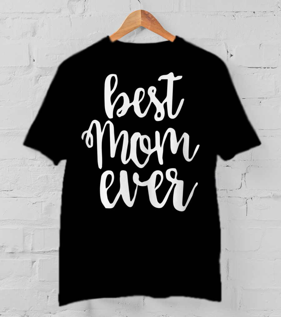 Best Mom Ever Greatest Mother Love Mommy Mama T-Shirt