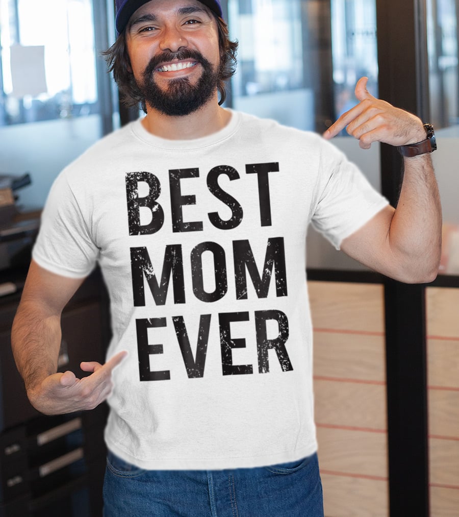 Best Mom Ever Mother Mommy Birthday Idea T-Shirt