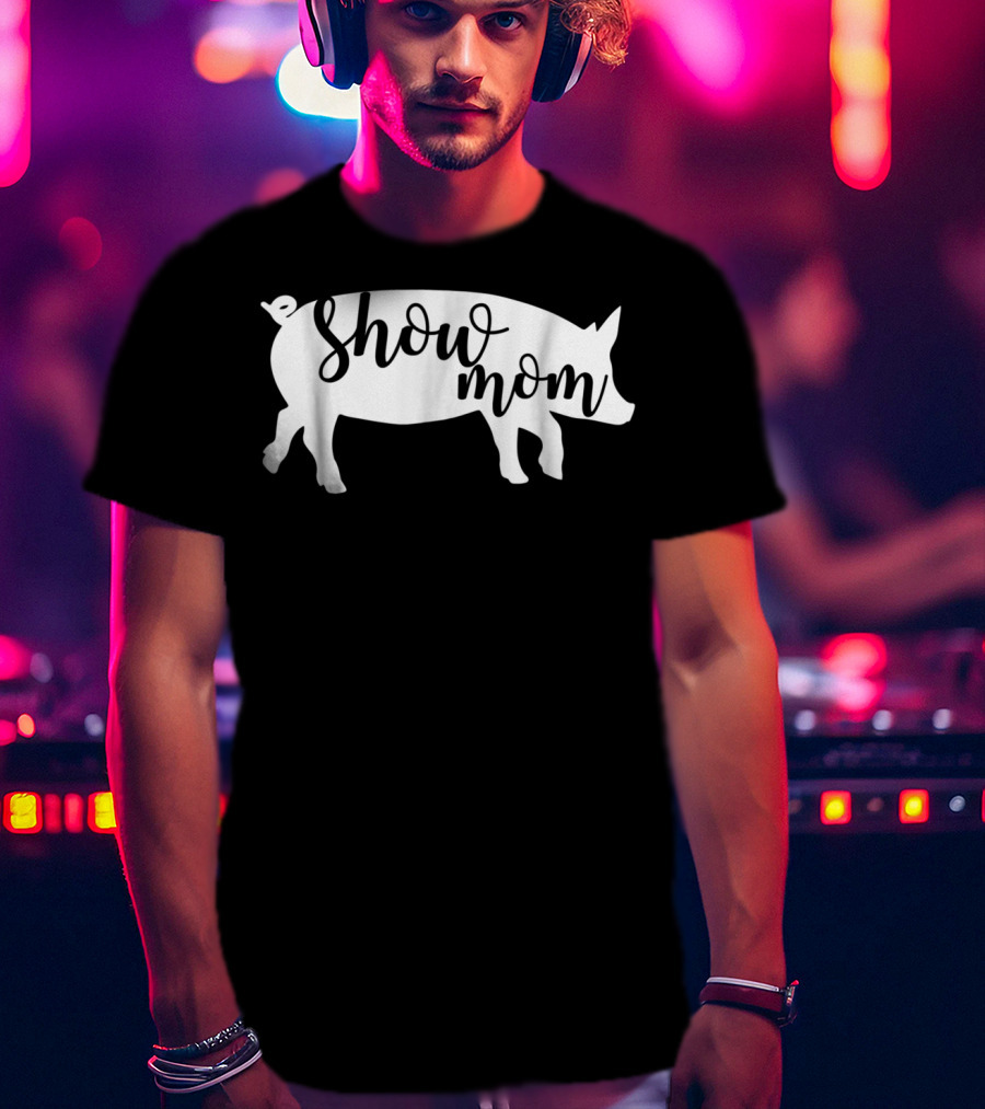 Show Mom Pig T-Shirt