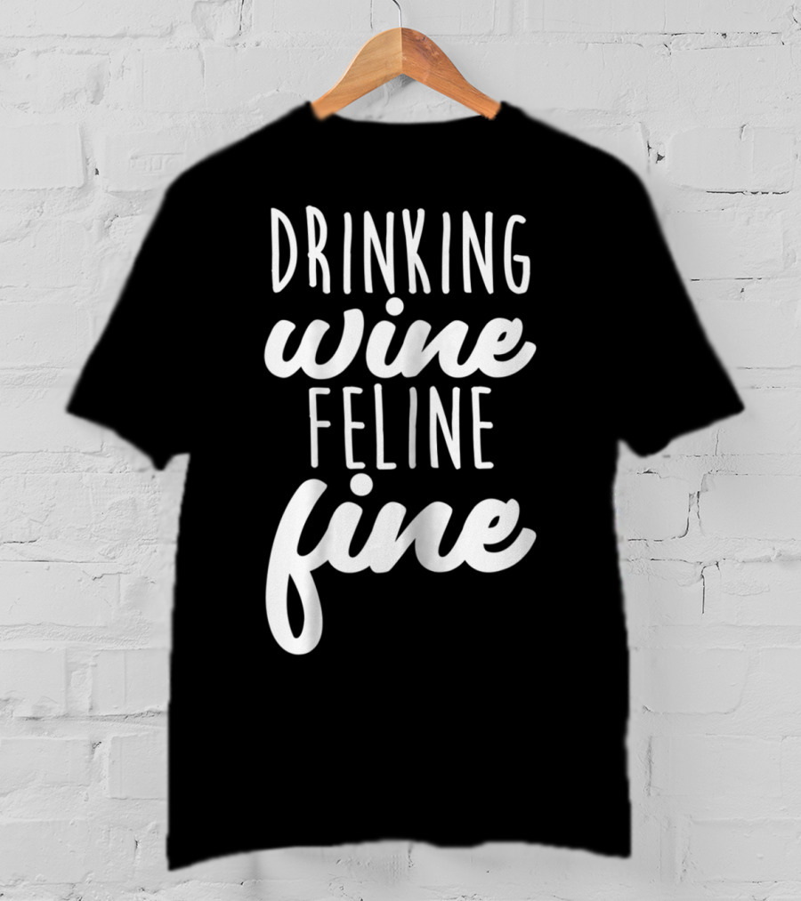 Drinking Wine Feline Fine Cats And Wine Lovers Humor T-Shirt