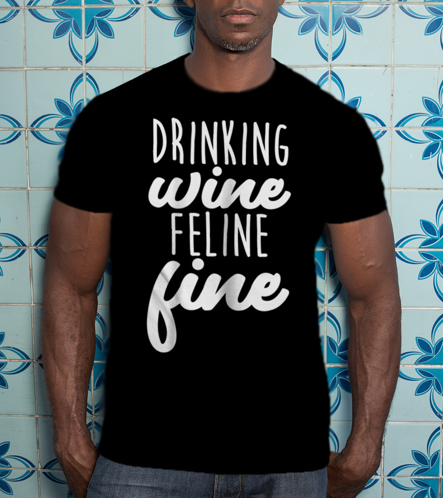Drinking Wine Feline Fine Cats And Wine Lovers Humor T-Shirt