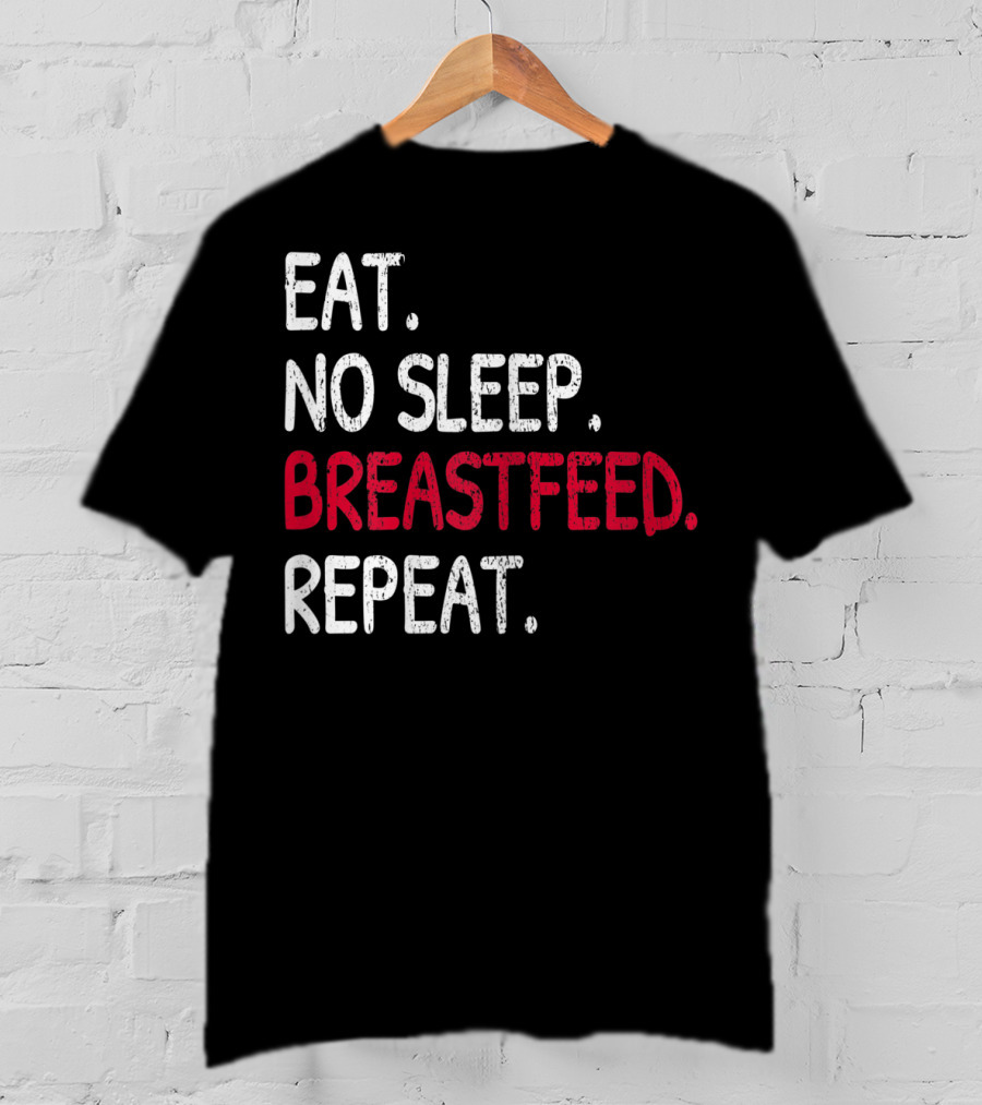 Eat No Sleep Breastfeed Repeat Funny Mom Baby Doula T-Shirt