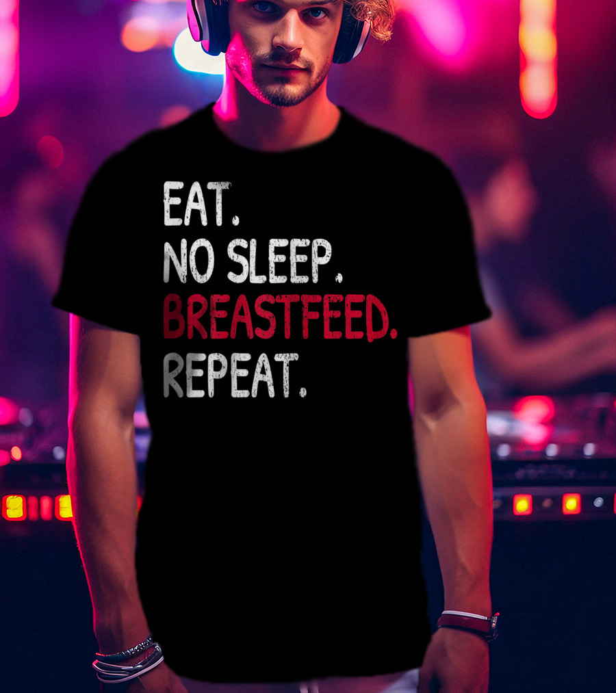 Eat No Sleep Breastfeed Repeat Funny Mom Baby Doula T-Shirt