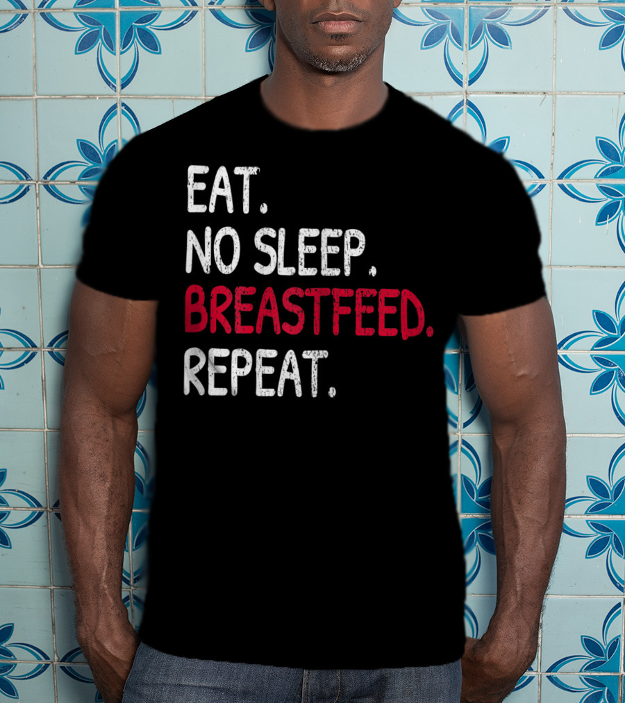 Eat No Sleep Breastfeed Repeat Funny Mom Baby Doula T-Shirt
