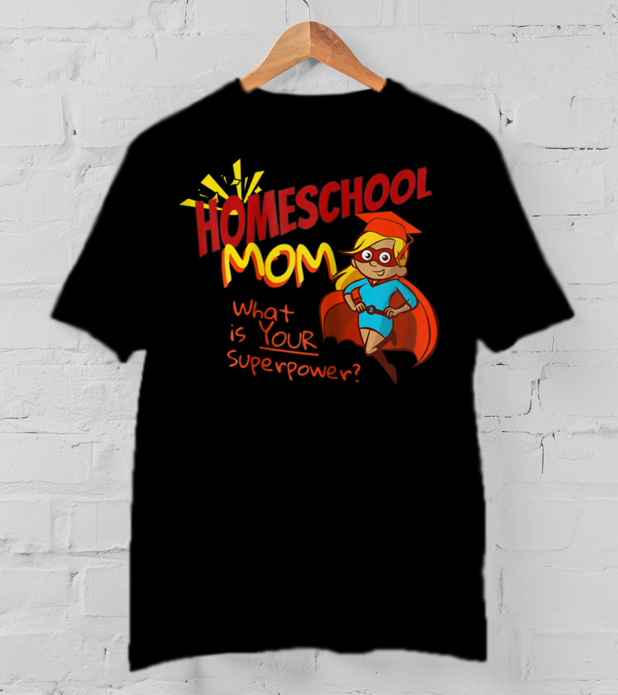Homeschool Mom What Is Your Superpower Superhero T-Shirt