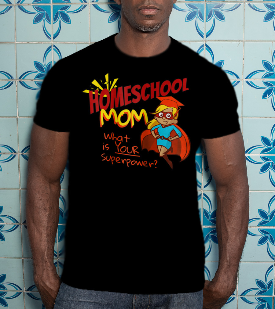 Homeschool Mom What Is Your Superpower Superhero T-Shirt