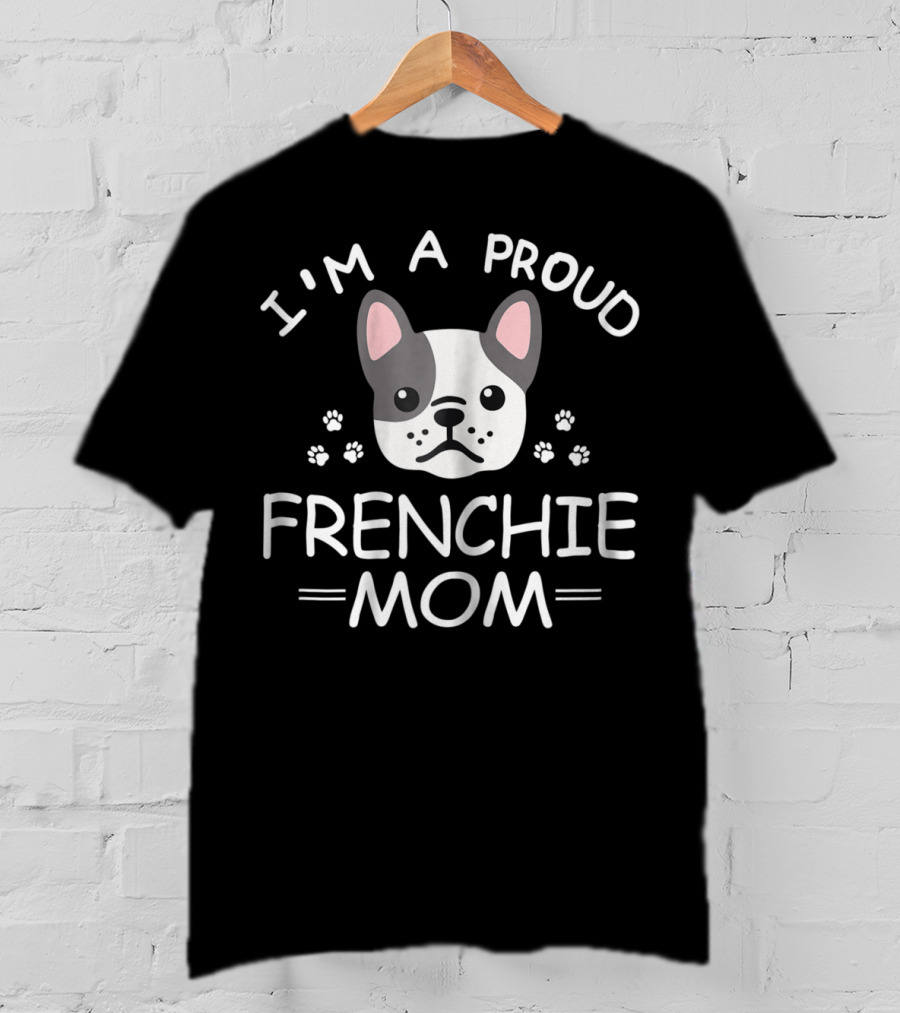 I'm A Proud Frenchie Mom French Bulldog Paw Prints T-Shirt