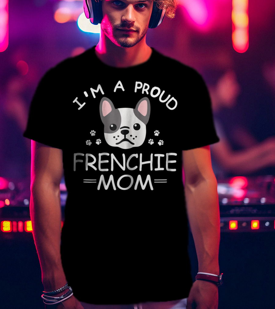 I'm A Proud Frenchie Mom French Bulldog Paw Prints T-Shirt