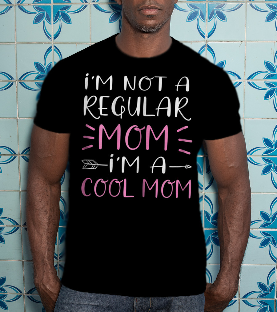 I'm Not A Regular Mom I'm A Cool Mom With Pink T-Shirt