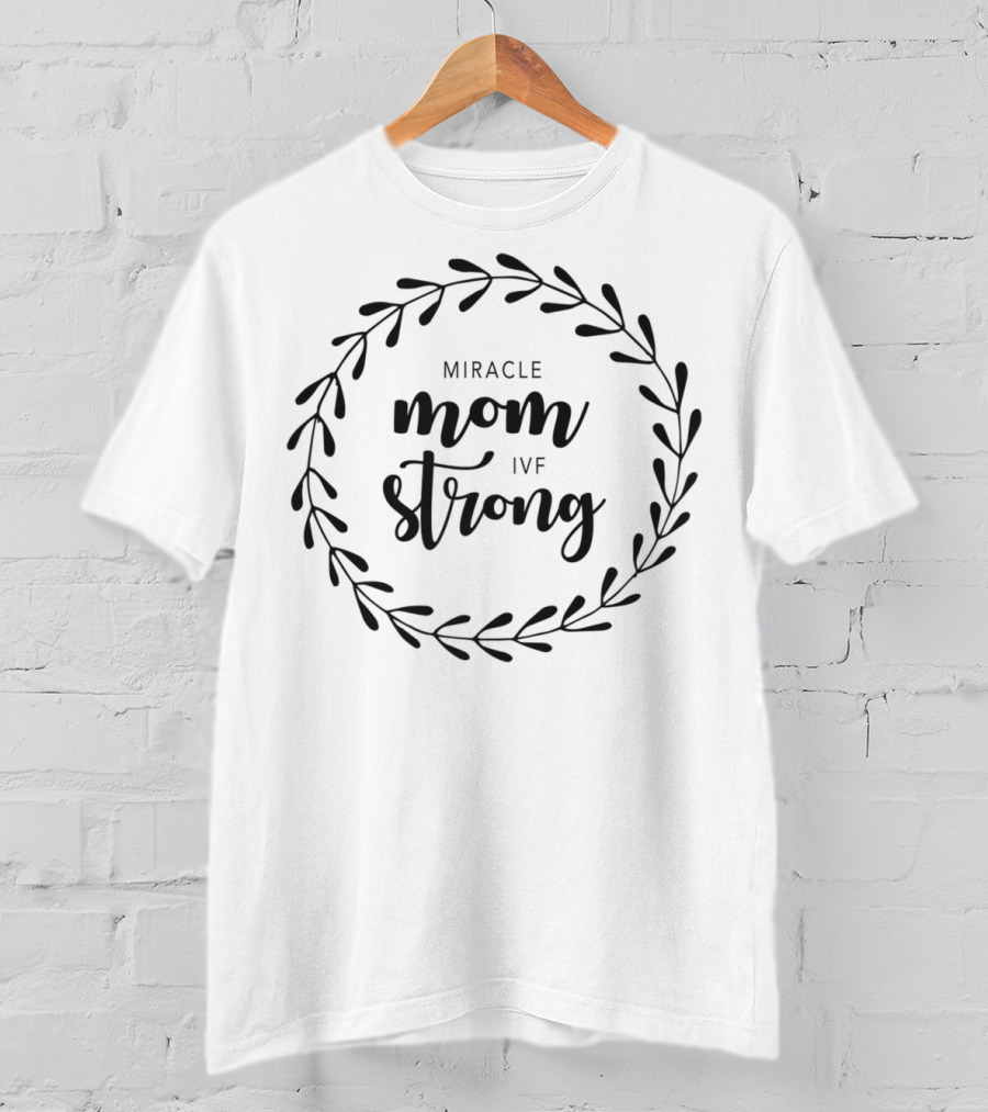 Miracle Mom IVF Strong T-Shirt