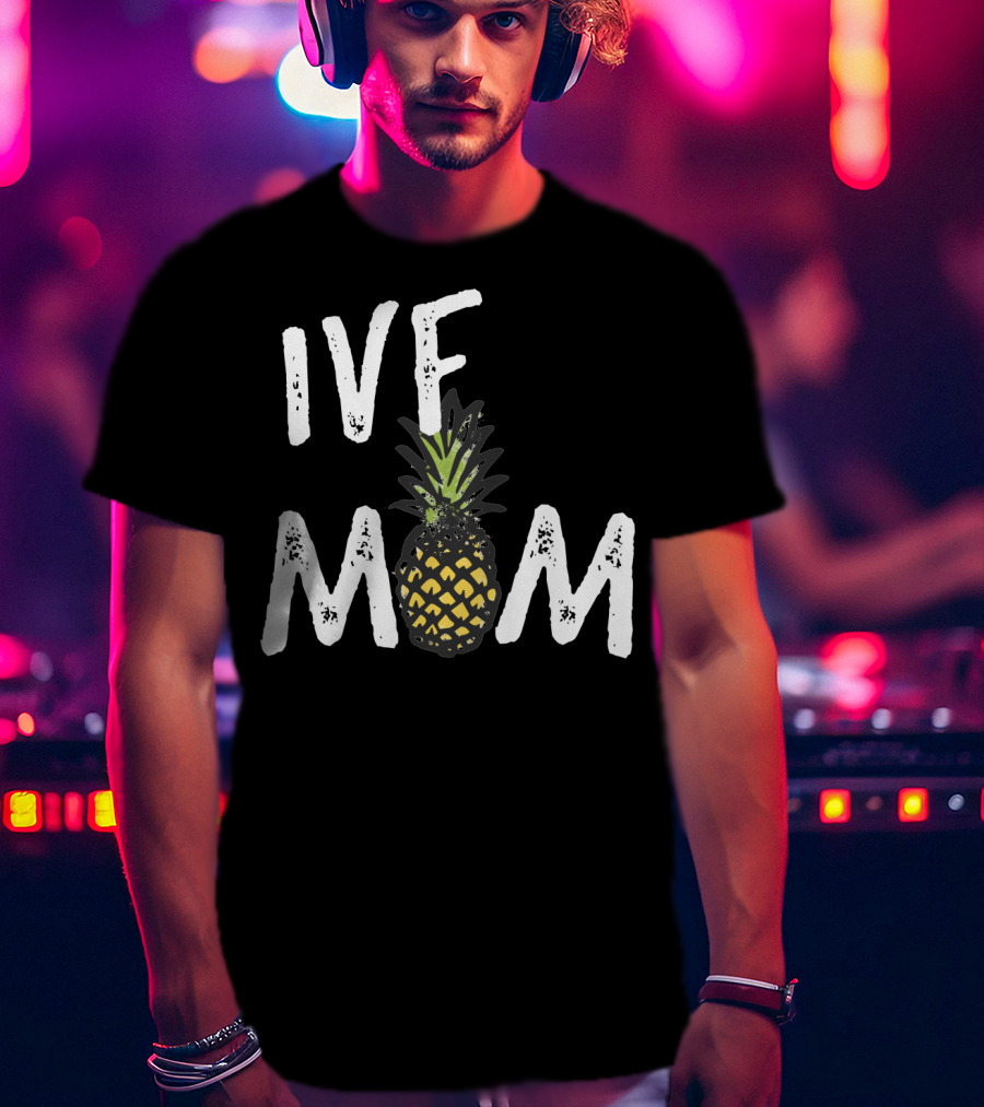 IVF Mom Pineapple Infertility Awareness T-Shirt