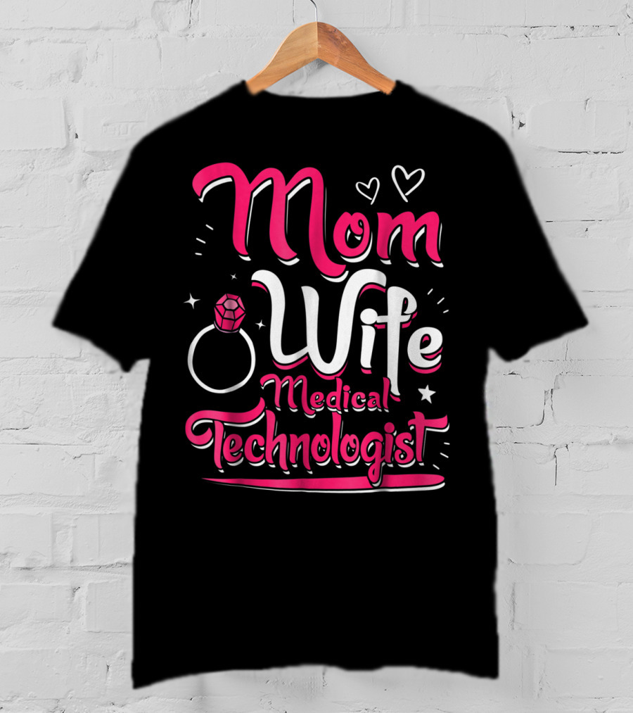 Mom Wife Medical Technologist With Heart And Ring Elements T-Shirt