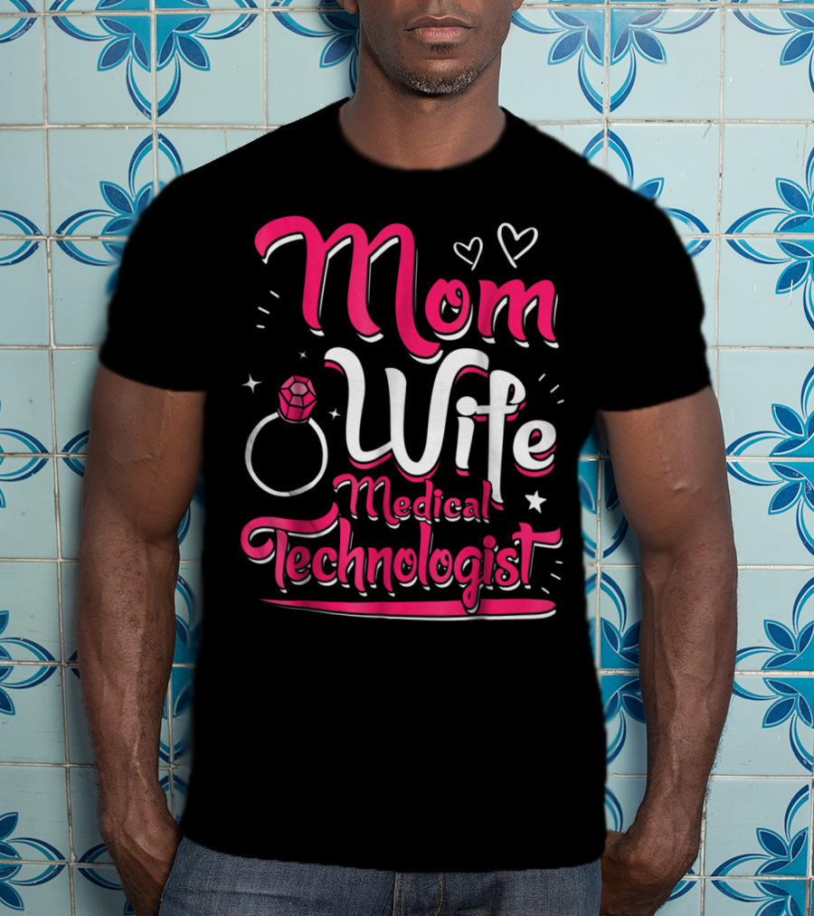 Mom Wife Medical Technologist With Heart And Ring Elements T-Shirt
