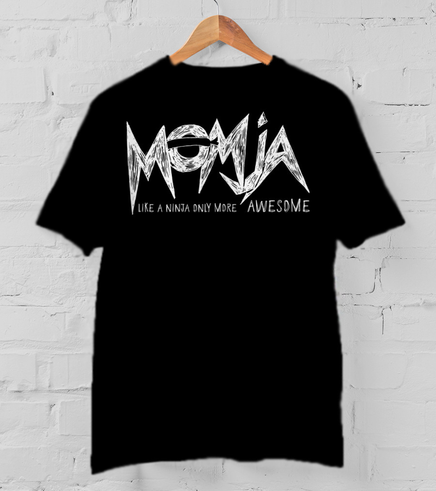 Momja Like A Ninja Only More Awesome Funny Parenting T-Shirt