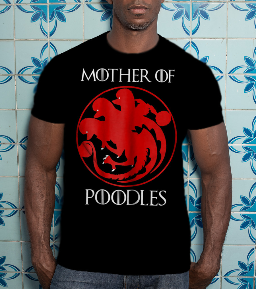 Mother Of Poodles Poodle Mom Game Of Thrones Targaryen T-Shirt